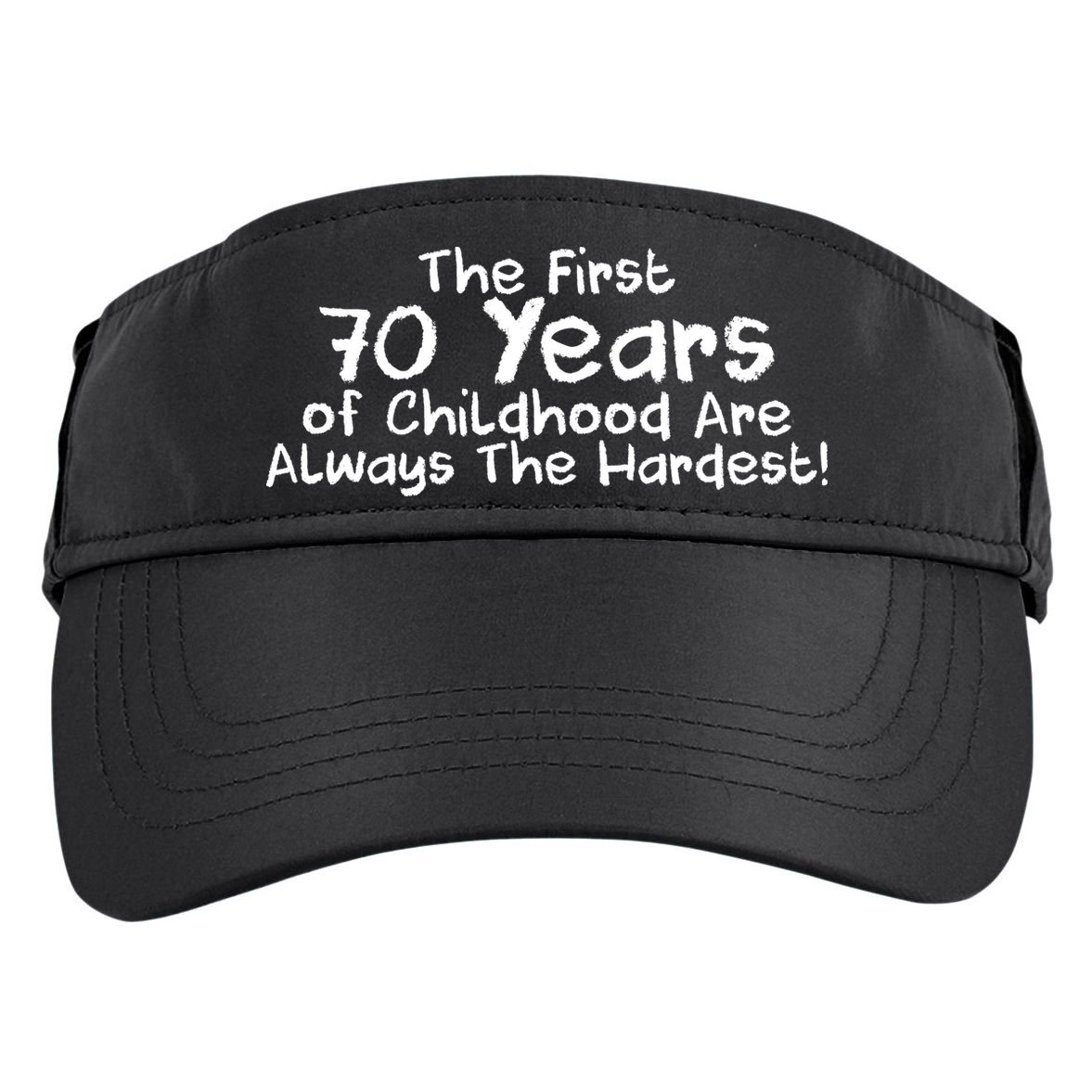 First 70 Years Of Childhood Are Always The Hardest Adult Drive Performance Visor