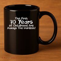 First 70 Years Of Childhood Are Always The Hardest 11oz C Handle Ceramic Mug
