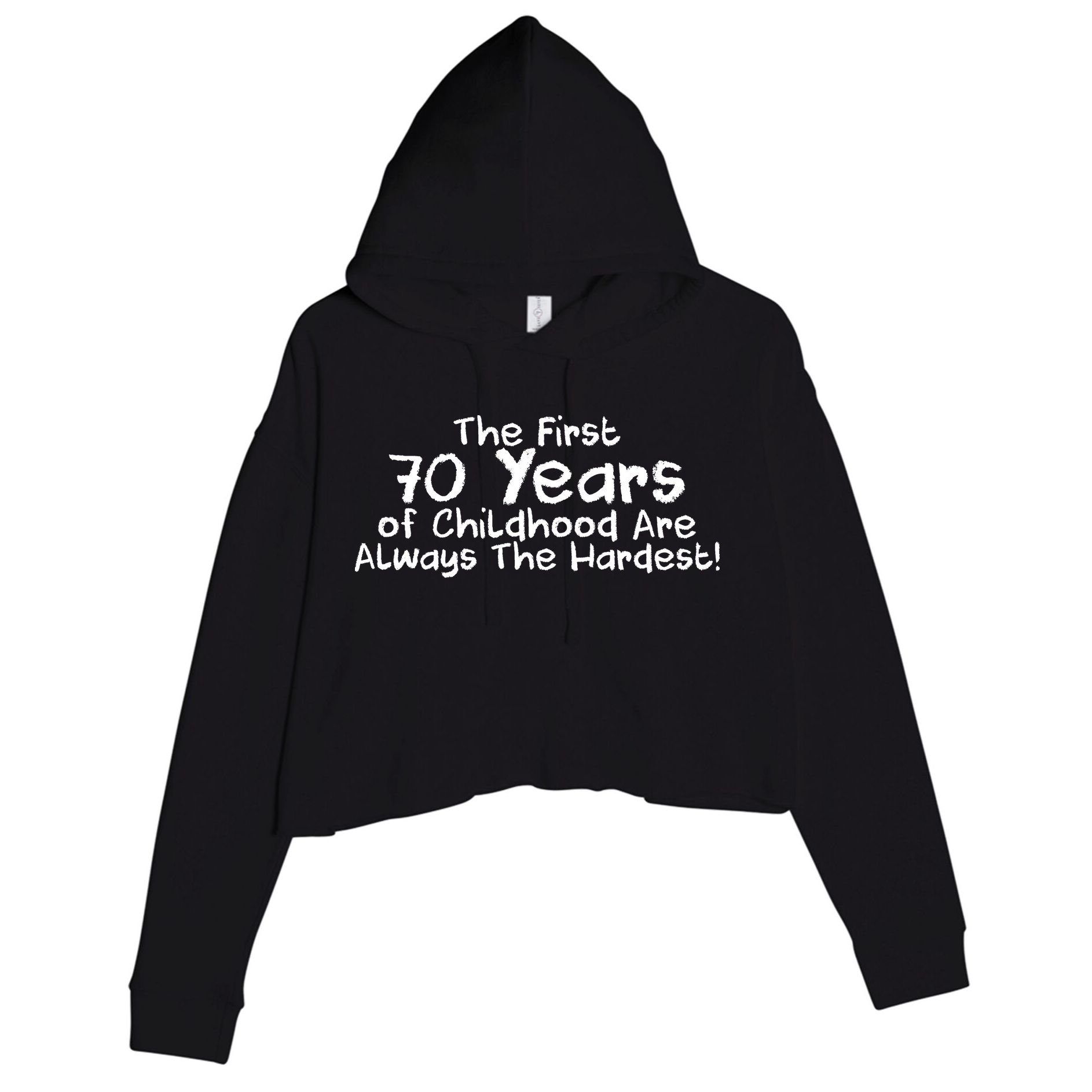 First 70 Years Of Childhood Are Always The Hardest Crop Fleece Hoodie