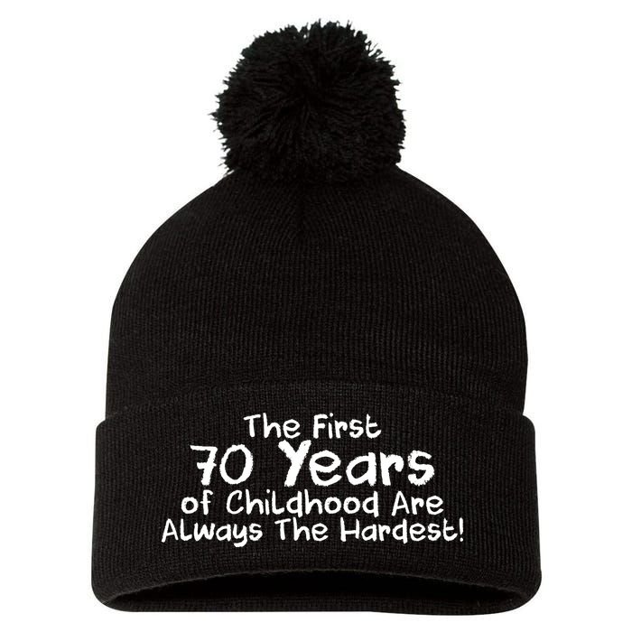 First 70 Years Of Childhood Are Always The Hardest Pom Pom 12in Knit Beanie