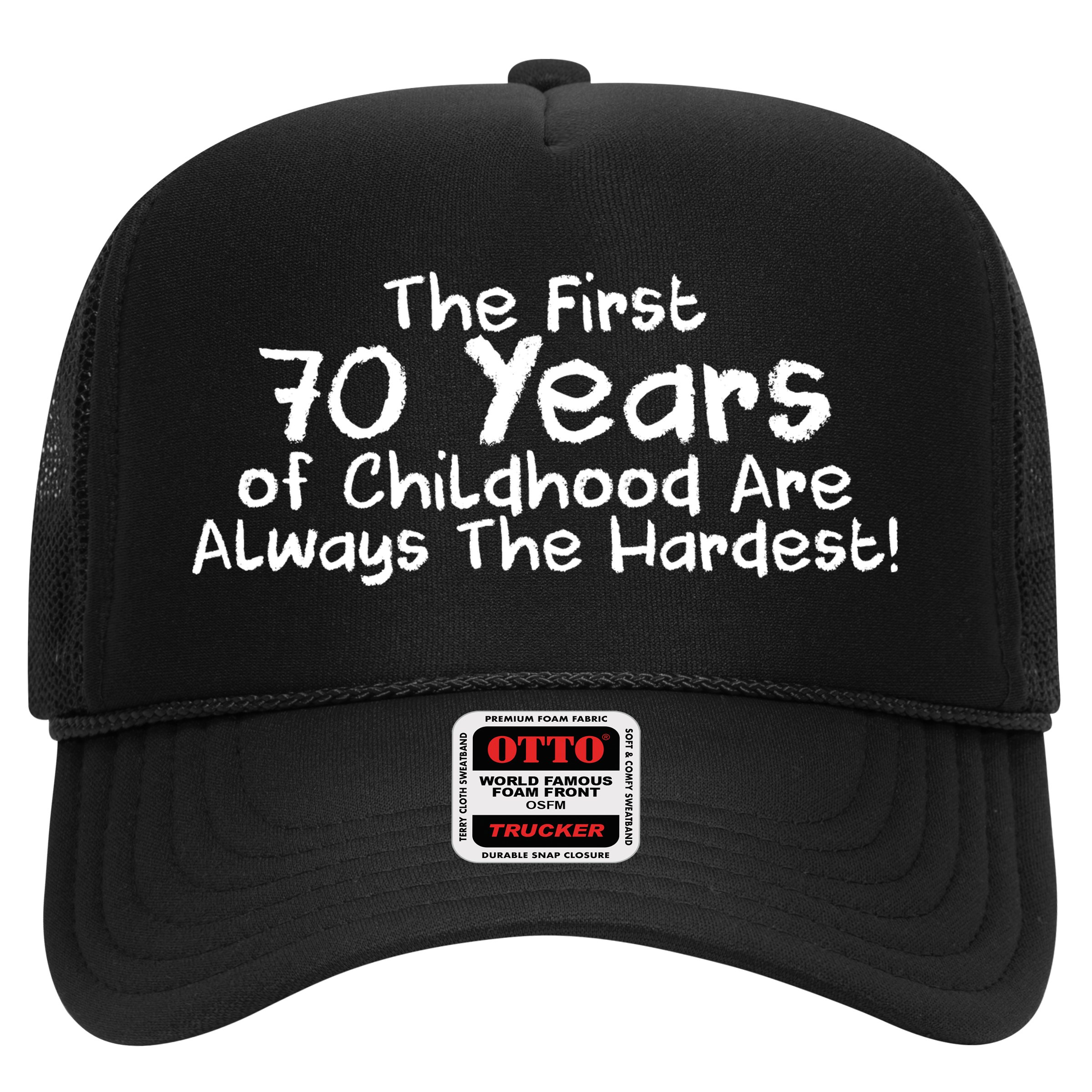 First 70 Years Of Childhood Are Always The Hardest Hat