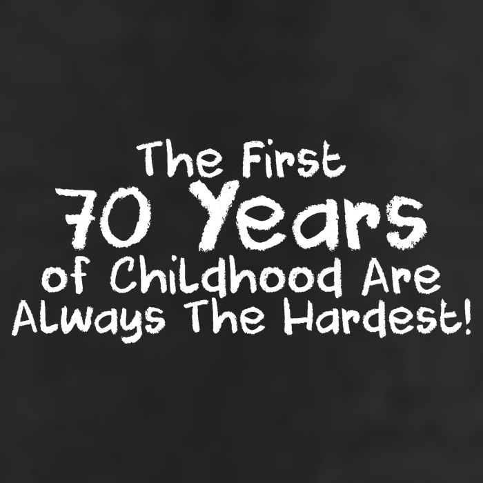 First 70 Years Of Childhood Are Always The Hardest Golf Towel
