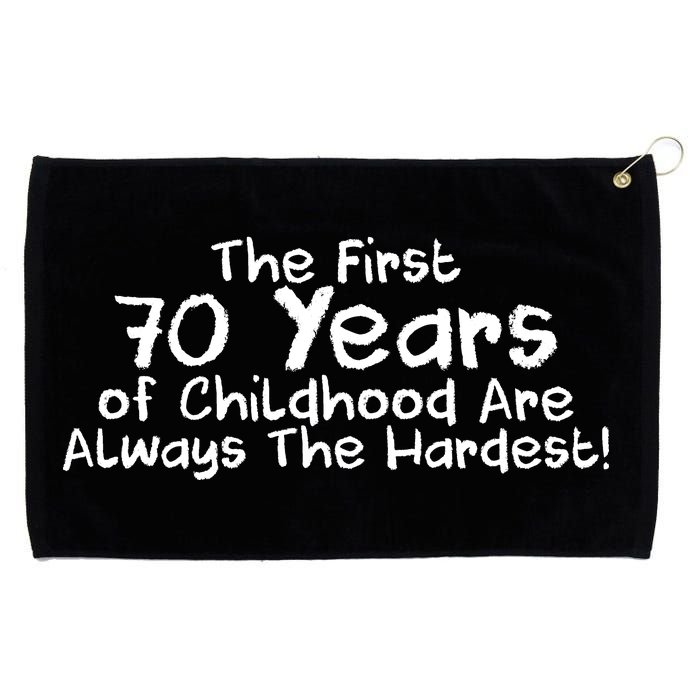 First 70 Years Of Childhood Are Always The Hardest Grommeted Golf Towel