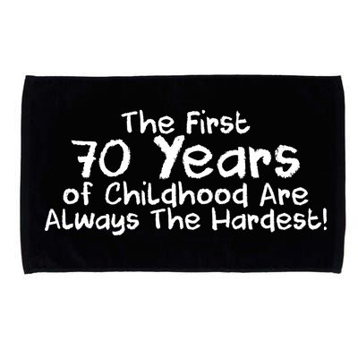 First 70 Years Of Childhood Are Always The Hardest Microfiber Hand Towel