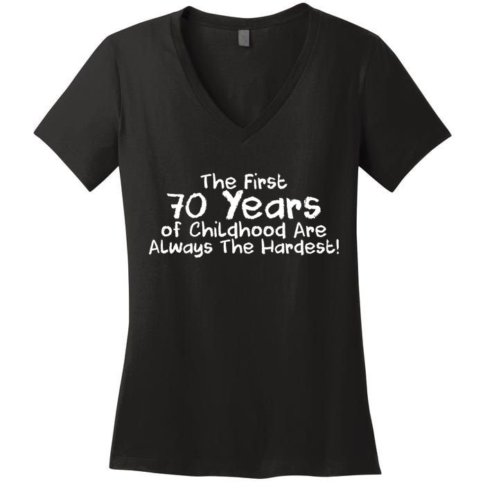 First 70 Years Of Childhood Are Always The Hardest Women's V-Neck T-Shirt