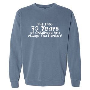 First 70 Years Of Childhood Are Always The Hardest Garment-Dyed Sweatshirt