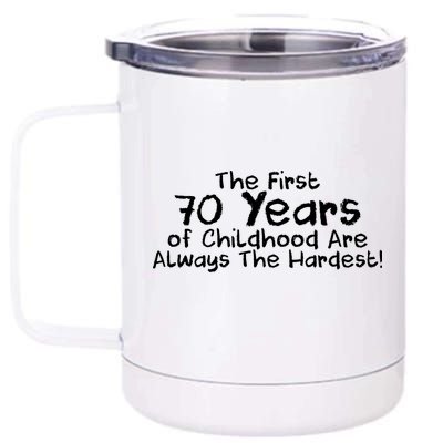 First 70 Years Of Childhood Are Always The Hardest 12 oz Stainless Steel Tumbler Cup