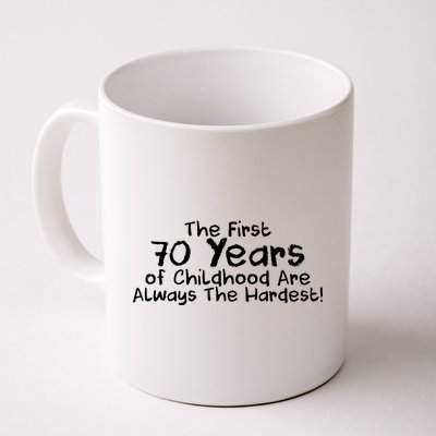 First 70 Years Of Childhood Are Always The Hardest Coffee Mug