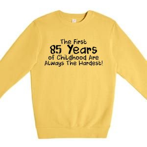 First 85 Years Of Childhood Are Always The Hardest Premium Crewneck Sweatshirt