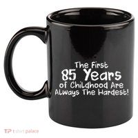 First 85 Years Of Childhood Are Always The Hardest 11oz C Handle Ceramic Mug
