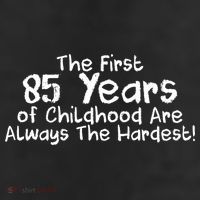 First 85 Years Of Childhood Are Always The Hardest 11oz C Handle Ceramic Mug