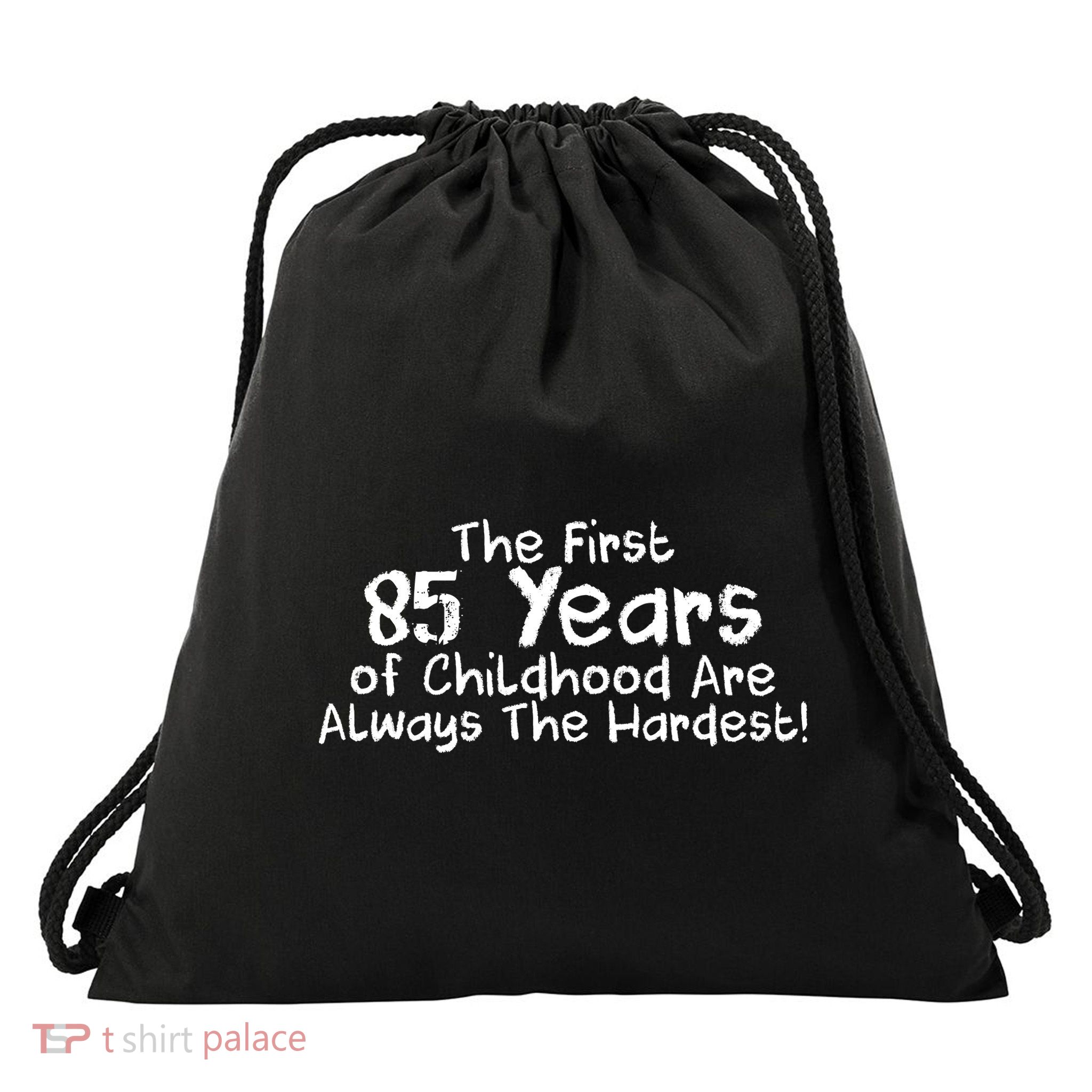 First 85 Years Of Childhood Are Always The Hardest Drawstring Bag