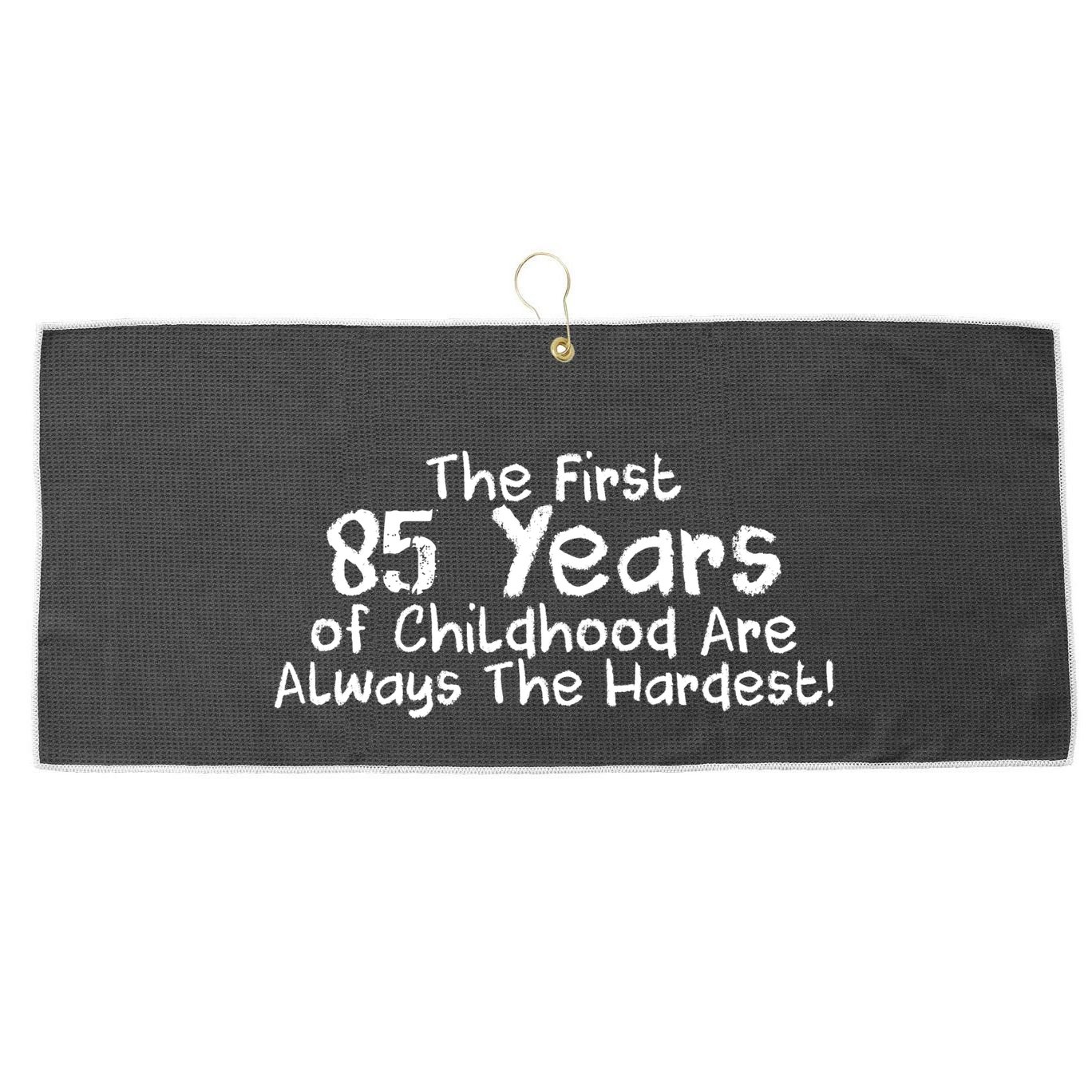 First 85 Years Of Childhood Are Always The Hardest Large Microfiber Waffle Golf Towel