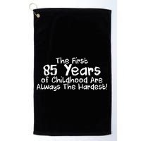 First 85 Years Of Childhood Are Always The Hardest Golf Towel