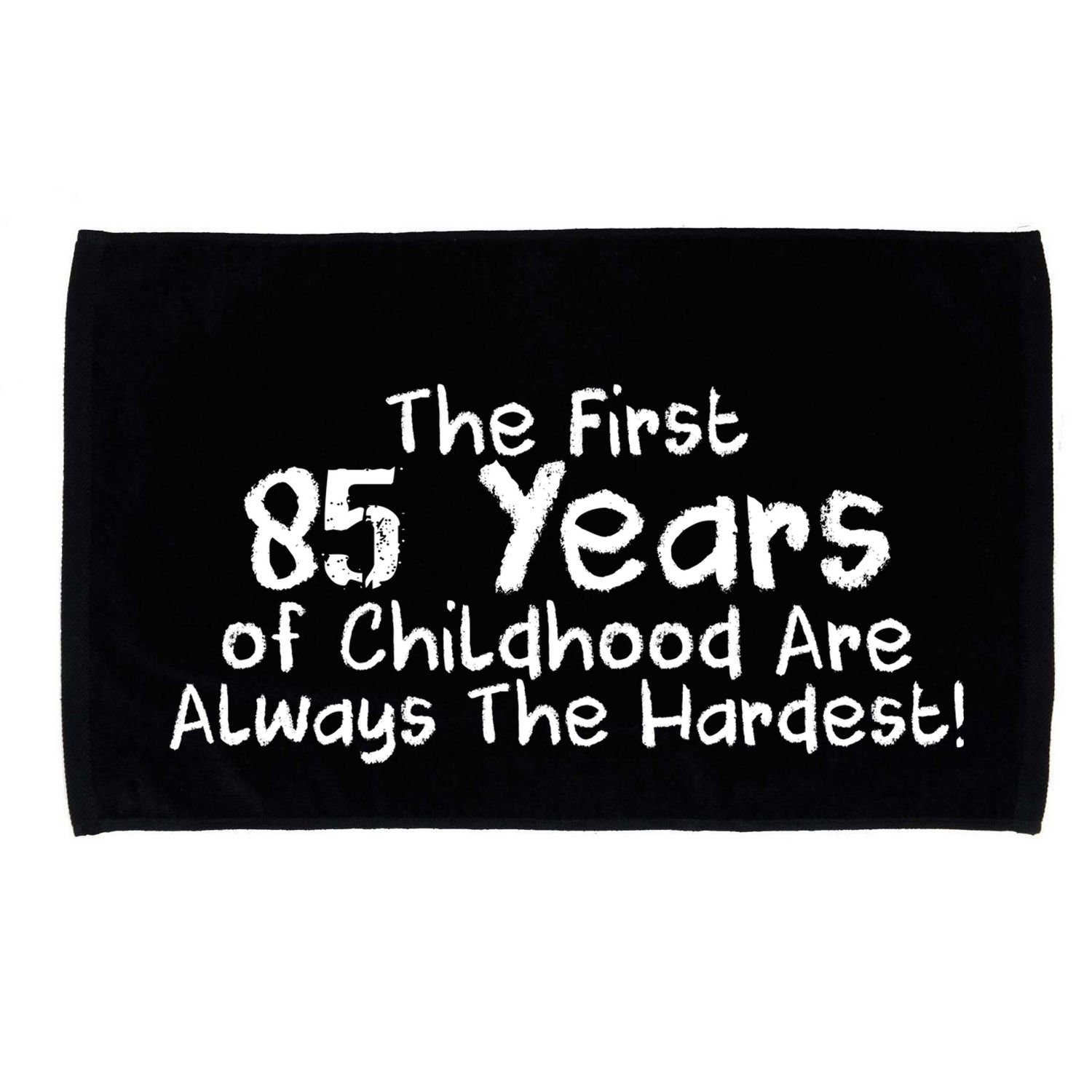 First 85 Years Of Childhood Are Always The Hardest Microfiber Hand Towel
