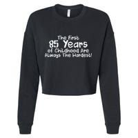 First 85 Years Of Childhood Are Always The Hardest Cropped Pullover Crew
