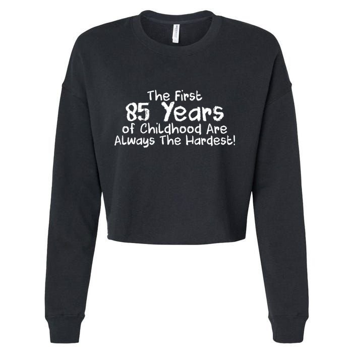 First 85 Years Of Childhood Are Always The Hardest Cropped Pullover Crew