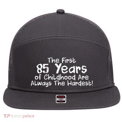 First 85 Years Of Childhood Are Always The Hardest 7 Panel Mesh Trucker Snapback Hat