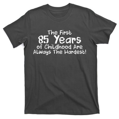 First 85 Years Of Childhood Are Always The Hardest T-Shirt