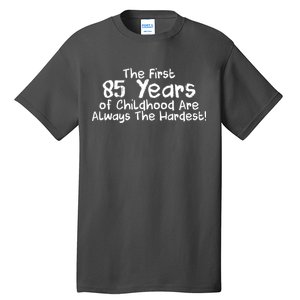 First 85 Years Of Childhood Are Always The Hardest Tall T-Shirt