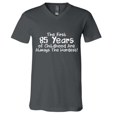 First 85 Years Of Childhood Are Always The Hardest V-Neck T-Shirt