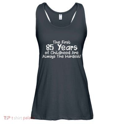 First 85 Years Of Childhood Are Always The Hardest Ladies Essential Flowy Tank