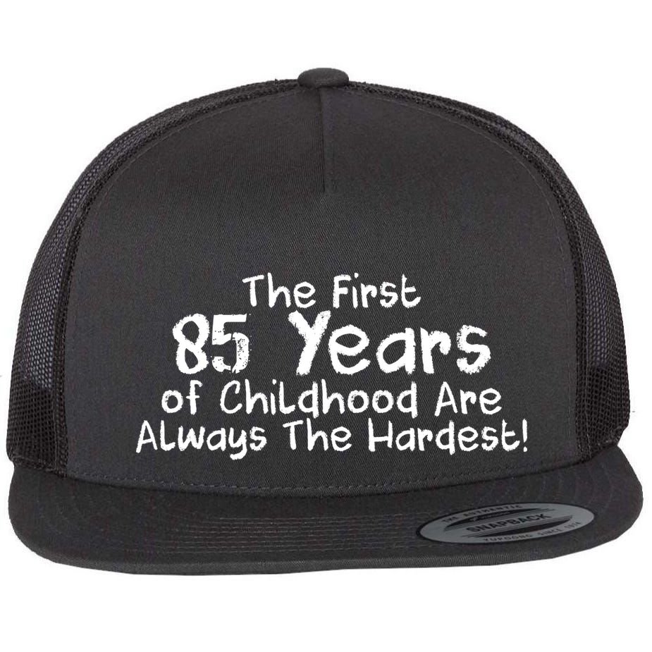 First 85 Years Of Childhood Are Always The Hardest Flat Bill Trucker Hat