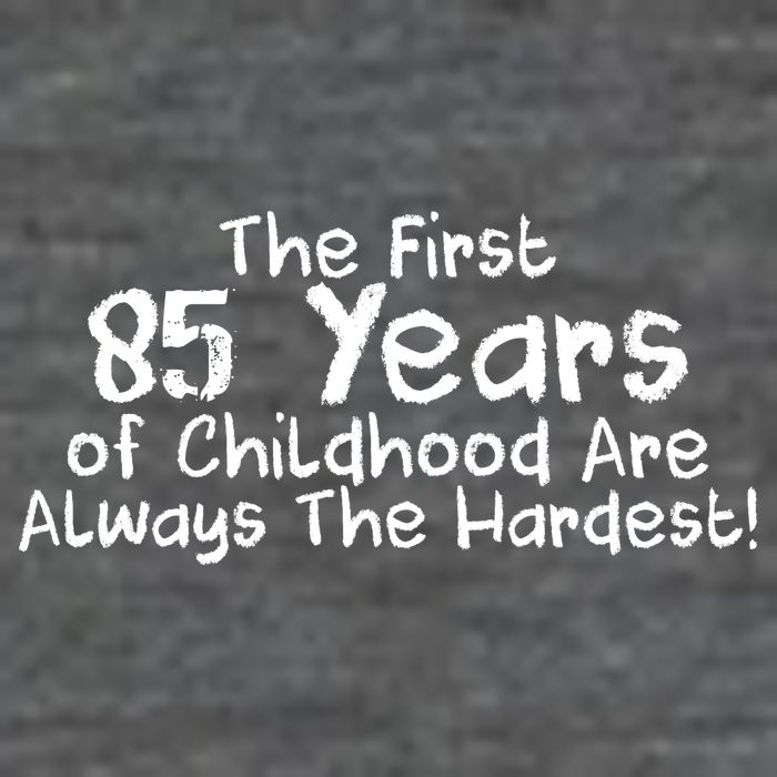 First 85 Years Of Childhood Are Always The Hardest Magnet