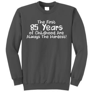 First 85 Years Of Childhood Are Always The Hardest Tall Sweatshirt