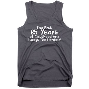 First 85 Years Of Childhood Are Always The Hardest Tank Top