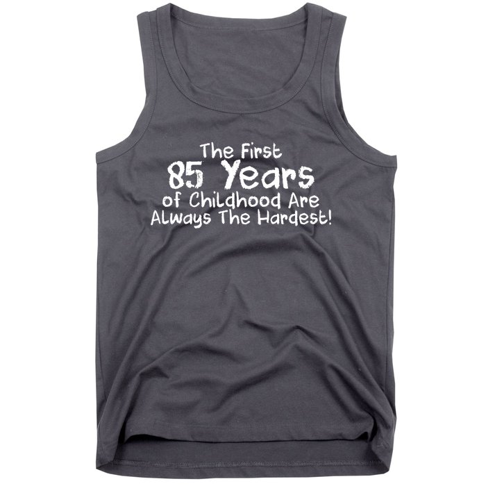 First 85 Years Of Childhood Are Always The Hardest Tank Top