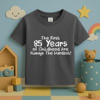 First 85 Years Of Childhood Are Always The Hardest Toddler T-Shirt
