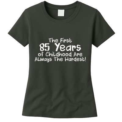 First 85 Years Of Childhood Are Always The Hardest Womens T-Shirt