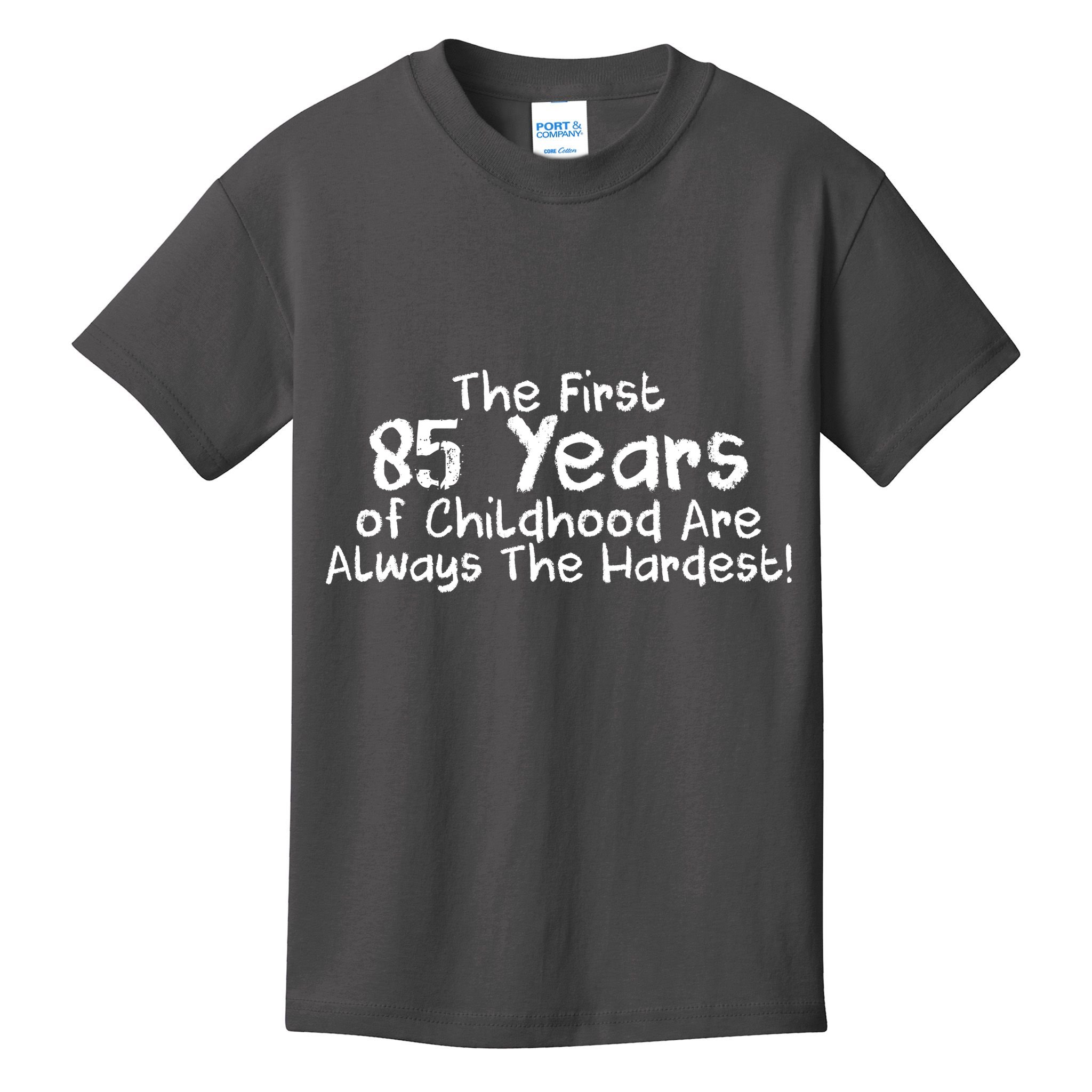 First 85 Years Of Childhood Are Always The Hardest Kids T-Shirt