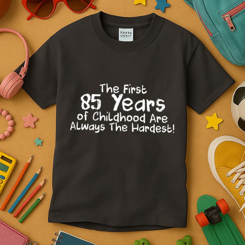 First 85 Years Of Childhood Are Always The Hardest Kids T-Shirt