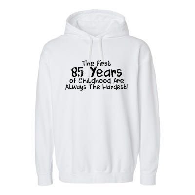 First 85 Years Of Childhood Are Always The Hardest Garment-Dyed Fleece Hoodie