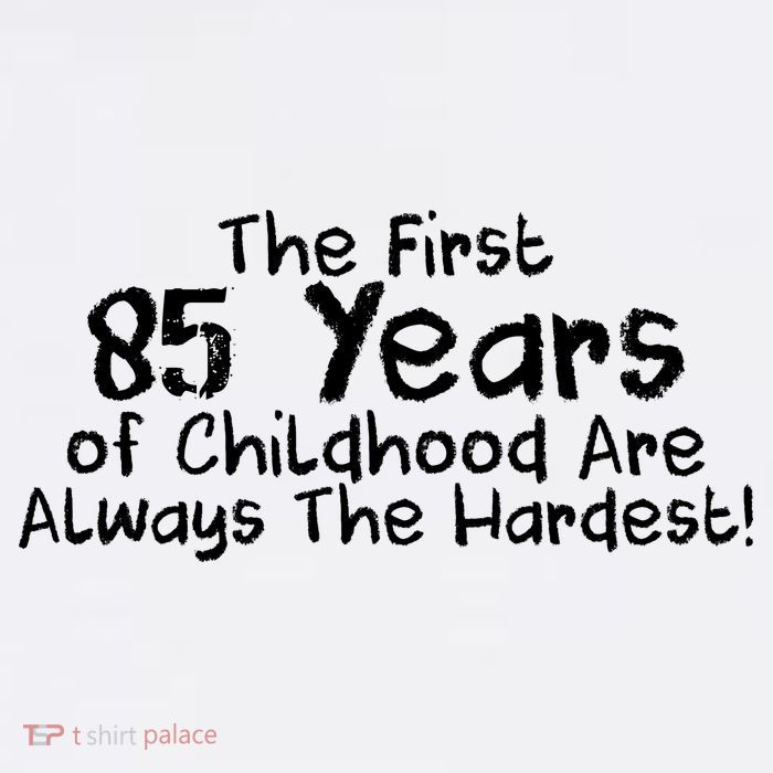 First 85 Years Of Childhood Are Always The Hardest Garment-Dyed Sweatshirt
