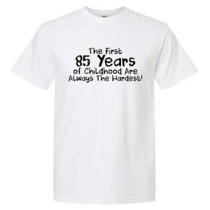 First 85 Years Of Childhood Are Always The Hardest Garment-Dyed Heavyweight T-Shirt