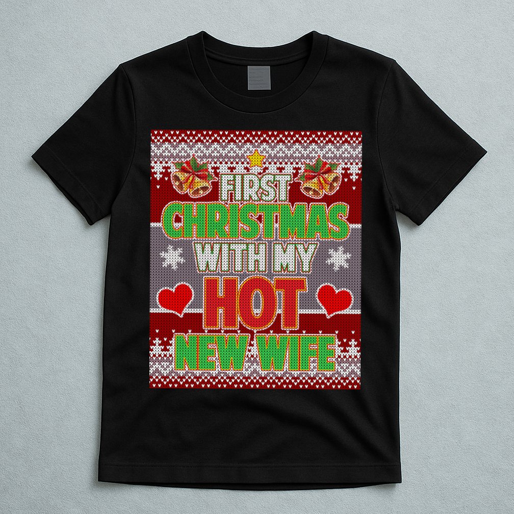 First Christmas With Hot Wife Ugly Sweater T-Shirt