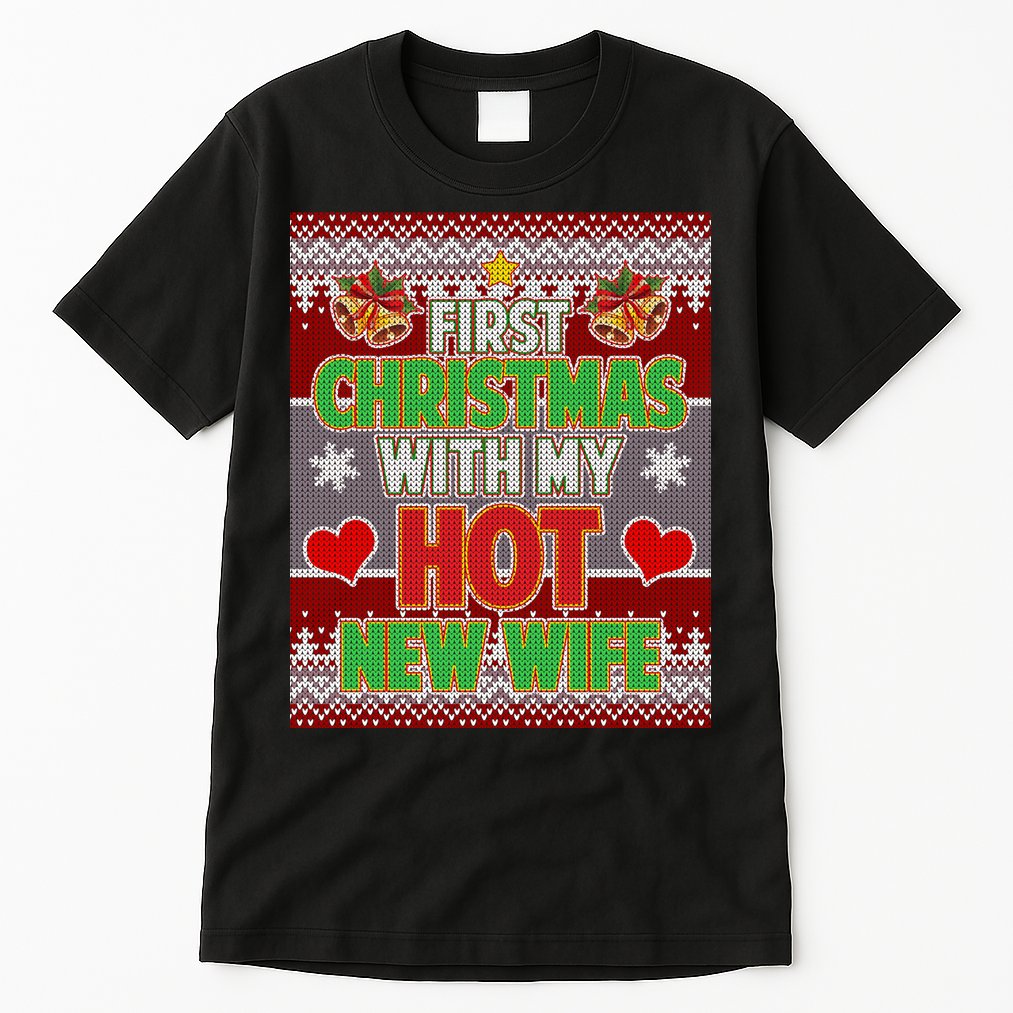 First Christmas With Hot Wife Ugly Sweater Tall T-Shirt