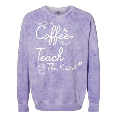 First I Drink Coffee The I Teach Kids The Kids Colorblast Crewneck Sweatshirt