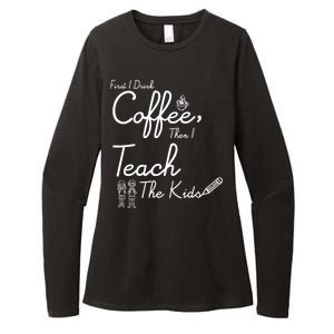 First I Drink Coffee The I Teach Kids The Kids Womens CVC Long Sleeve Shirt