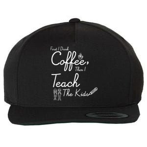 First I Drink Coffee The I Teach Kids The Kids Wool Snapback Cap