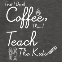 First I Drink Coffee The I Teach Kids The Kids Vector Backpack