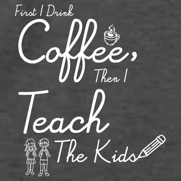 First I Drink Coffee The I Teach Kids The Kids Vector Backpack