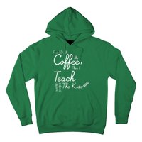 First I Drink Coffee The I Teach Kids The Kids Hoodie