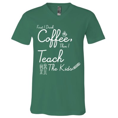 First I Drink Coffee The I Teach Kids The Kids V-Neck T-Shirt