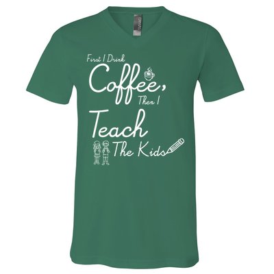 First I Drink Coffee The I Teach Kids The Kids V-Neck T-Shirt