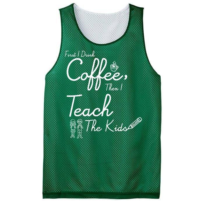 First I Drink Coffee The I Teach Kids The Kids Mesh Reversible Basketball Jersey Tank