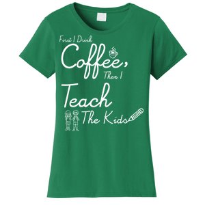 First I Drink Coffee The I Teach Kids The Kids Women's T-Shirt